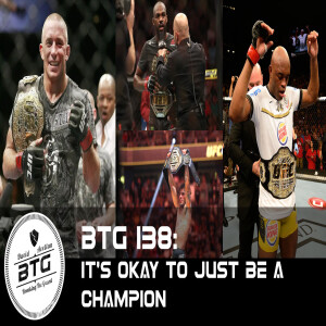 BTG 138 - It's okay to just be a champion