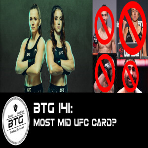 BTG 141 - Most Mid UFC Card?