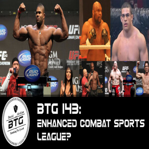 BTG 143 - Enhanced Combat Sports League