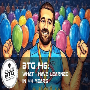BTG 146 - What I have learned in 44 years
