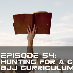 BTG 54 - Hunting for a Core BJJ Curriculum