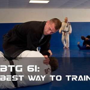 BTG 61 - Best Way to Train