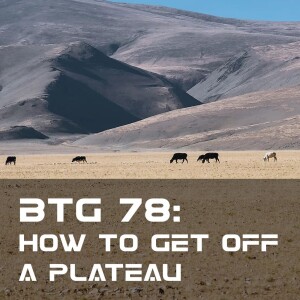 BTG 78 - How to get off a Plateau