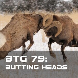 BTG 79 - Butting Heads