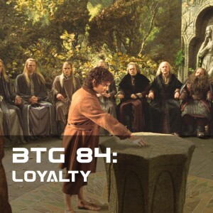 BTG 84 - Loyalty