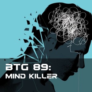BTG 89 - The Mind Killer