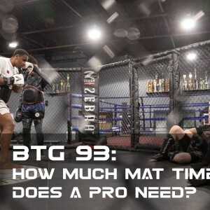 BTG 93 - How much mat time does a Pro need?