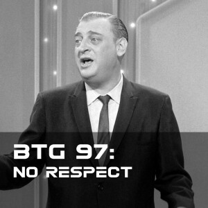 BTG 97 - No Respect