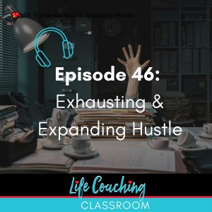 💖 46. Exhausting or Expanding Hustle