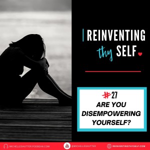 💖 Are You Disempowering Yourself?  | Episode 27