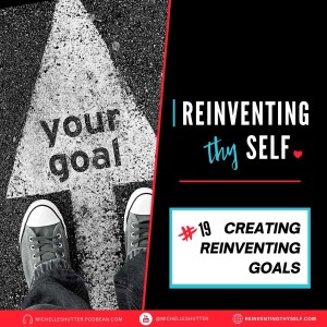 💖 Creating a Reinventing Goal | Episode 19