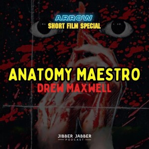 245 Arrow Short Film Special • Anatomy Maestro with Drew Maxwell