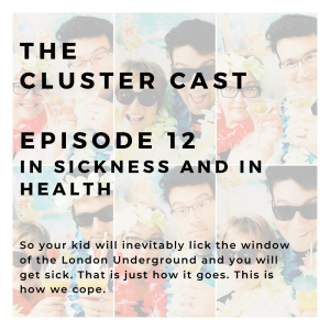 The Cluster Cast - In Sickness and in Health