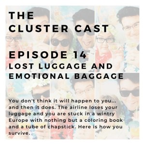 The Cluster Cast - Lost Luggage and Emotional Baggage