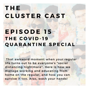 The Cluster Cast - The COVID-19 Quarantine Special