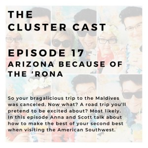 The Cluster Cast - Arizona because of the 'Rona