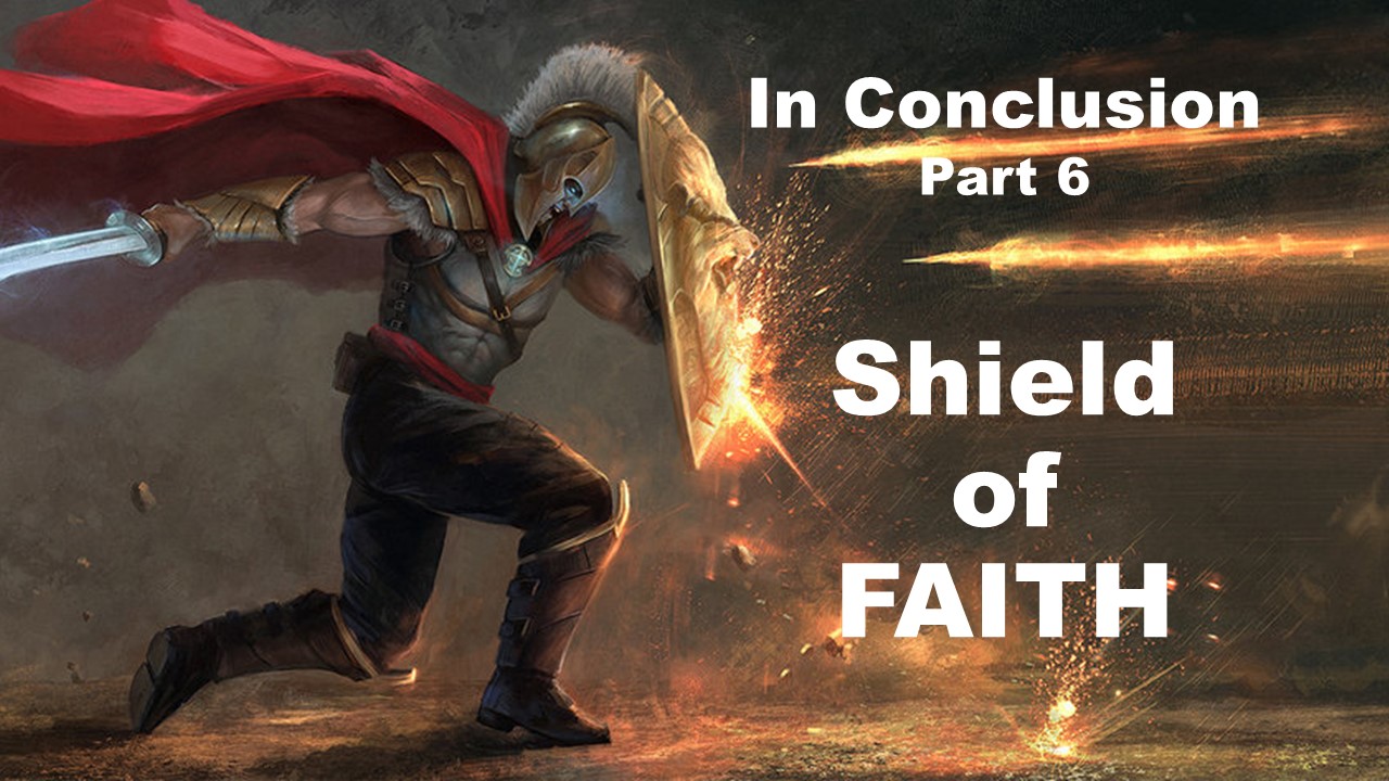 in-conclusion-part-7-the-shield-of-faith