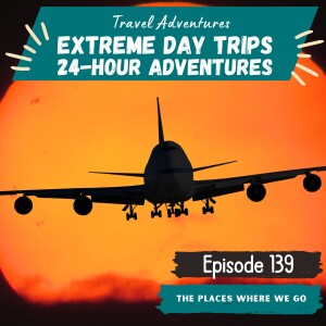 From Sunrise to Sunset: Extreme Day Trips Pack Adventure in 24 Hours