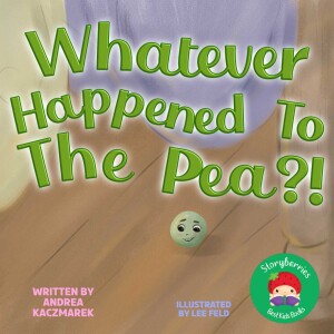 Whatever Happened to the Pea? Short Fairy Tales for Kids