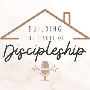 Habits of Discipleship Podcast