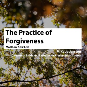 The Practice of Forgiveness • Mike Jaderston