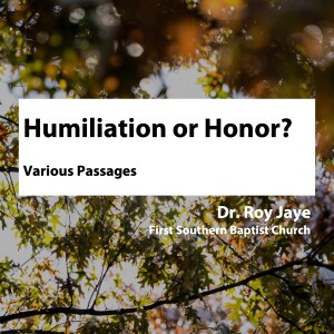 Humiliation or Honor? • Dr. Roy Jaye