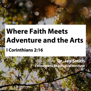 Where Faith Meets Adventure and the Arts • Dr. Jay Smith
