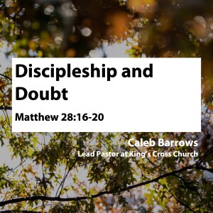 Discipleship and Doubt • Caleb Barrows