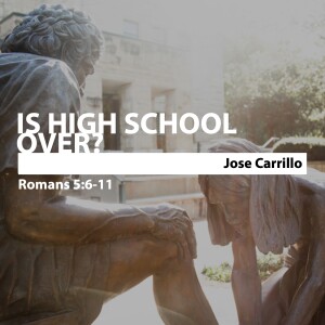 Is High School Over? • Jose Carrillo