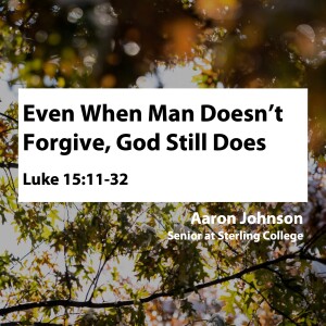 Even When Man Doesn’t Forgive, God Still Does • Aaron Johnson