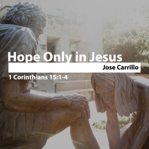 Hope Only in Jesus • Jose Carrillo