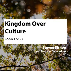 Kingdom Over Culture • Steven Bishop