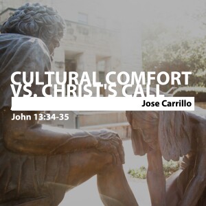 Cultural Comfort vs. Christ’s Call • Jose Carrillo