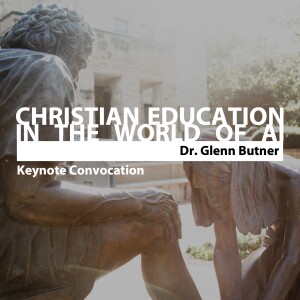 Christian Education in the World of AI • Dr. Glenn Butner