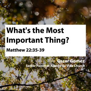What’s the Most Important Thing? • Oscar Gomez