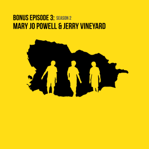S2: Bonus Episode 3: Mary Jo Powell & Jerry Vineyard