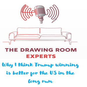 Episode 46: Why I think Trump winning is better for the US in the long run