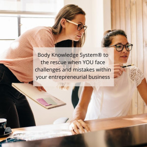 Body Knowledge System® to the rescue when YOU face challenges and mistakes within your entrepreneurial business