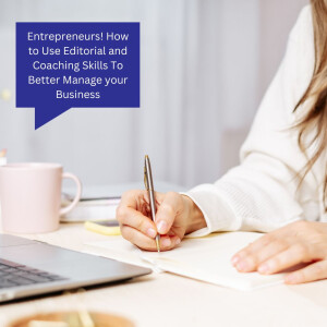 Entrepreneurs! How to Use Editorial and Coaching Skills To Better Manage your Business