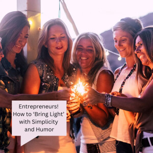 Entrepreneurs! How to ‘Bring Light’ with Simplicity and Humor
