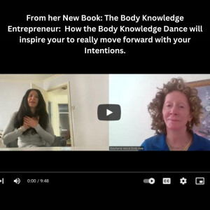 From her New Book: The Body Knowledge Entrepreneur: How the Body Knowledge Dance will inspire your to really move forward with your Intentions.