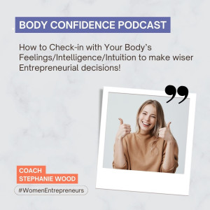 How to Check-in with Your Body’s Feelings/Intelligence/Intuition to make  wiser Entrepreneurial decisions!