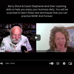 Barry Shore & Coach Stephanie lend their coaching skills to help you enjoy your business daily. You will be surprised to learn these new techniques that you can practice NOW! And Forever.
