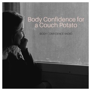 Body Confidence for a Couch Potato