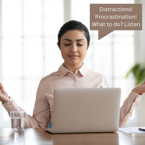 Entrepreneurs: Distractions! Procrastination! What to do? Listen