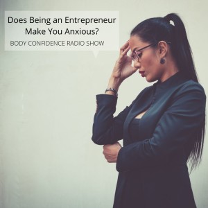  Does Being an Entrepreneur Make You Anxious?
