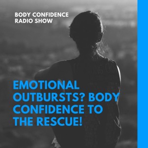 Emotional Outbursts? Body Confidence to the Rescue!