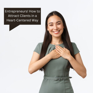 Entrepreneurs! How to Attract Clients in a Heart-Centered Way