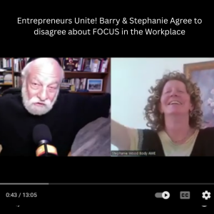 Entrepreneurs Unite! Barry & Stephanie Agree to disagree about FOCUS in the Workplace