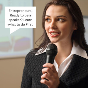 Entrepreneurs! Ready to be a speaker? Learn what to do First